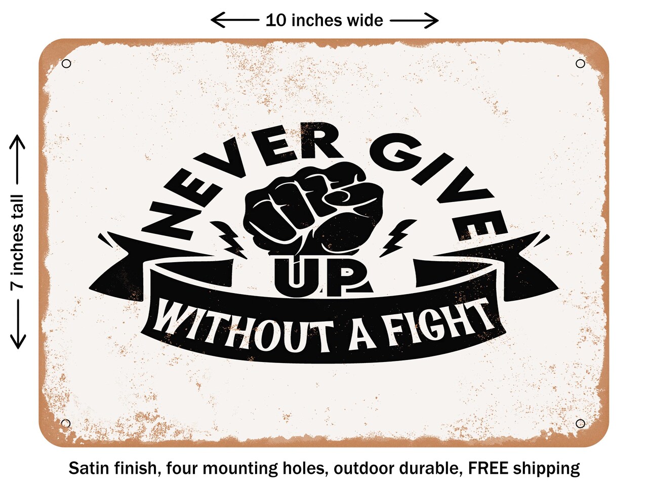 DECORATIVE METAL SIGN - Never Give Up Without a Fight - Vintage Rusty Look